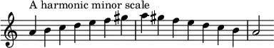 {
\omit Score.TimeSignature \relative c'' {
\time 7/4 a^"A harmonic minor scale" b c d e f gis a gis f e d c b a2
} }