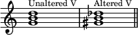 {
\override Score.TimeSignature #'stencil = ##f
\relative c'' {
\clef treble
\time 4/4
\key c \major
\textLengthOn
<g b d>1^\markup { \tiny "Unaltered V"} <gis b des>^\markup { \tiny "Altered V"} \bar "||"
} }