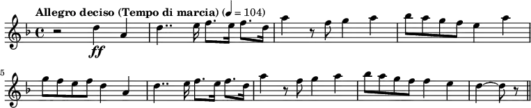 {
\clef treble \key d \minor \time 4/4
\tempo "Allegro deciso (Tempo di marcia)" 4 = 104
r2 d''4 \ff a'
d''4.. e''16 f''8. e''16 f''8. d''16
a''4 r8 f'' g''4 a''
bes''8 a'' g'' f'' e''4 a''
\break
g''8 f'' e'' f'' d''4 a'4
d''4.. e''16 f''8. e''16 f''8. d''16
a''4 r8 f'' g''4 a''
bes''8 a'' g'' f'' f''4 e''
d''~ d''8 r8 \bar "||"
}