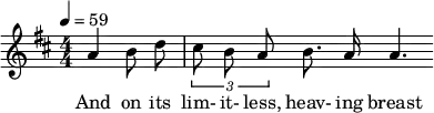 \relative c'' { \clef treble \numericTimeSignature \time 4/4 \key d \major \tempo 4 = 59 \partial 2*1 \autoBeamOff a4 b8 d | \times 2/3 { cis b a } b8. a16 a4. } \addlyrics { And on its lim- it- less, heav- ing breast }