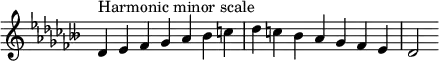 {
\omit Score.TimeSignature \relative c' {
\key des \minor \time 7/4 des^"Harmonic minor scale" es fes ges aes beses c des c beses aes ges fes es des2
} }
