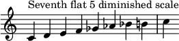 {
\override Score.TimeSignature #'stencil = ##f
\relative c' {
\clef treble \time 8/4
c4^\markup { Seventh flat 5 diminished scale } d e f ges aes bes b c
} }